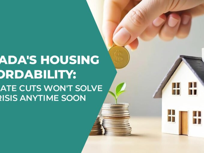 Canada Housing Affordability Why Rate Cuts Wont Solve the Crisis Anytime Soon